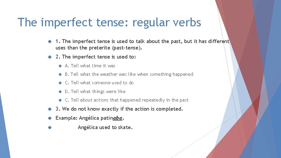 The imperfect tense: regular verbs 1. The imperfect tense is used to talk about