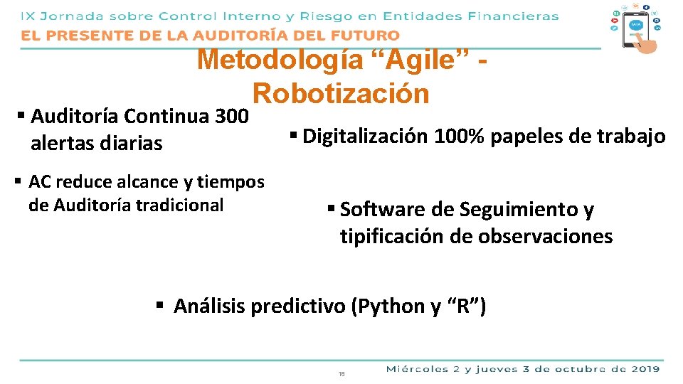 Metodología “Agile” Robotización § Auditoría Continua 300 alertas diarias § AC reduce alcance y