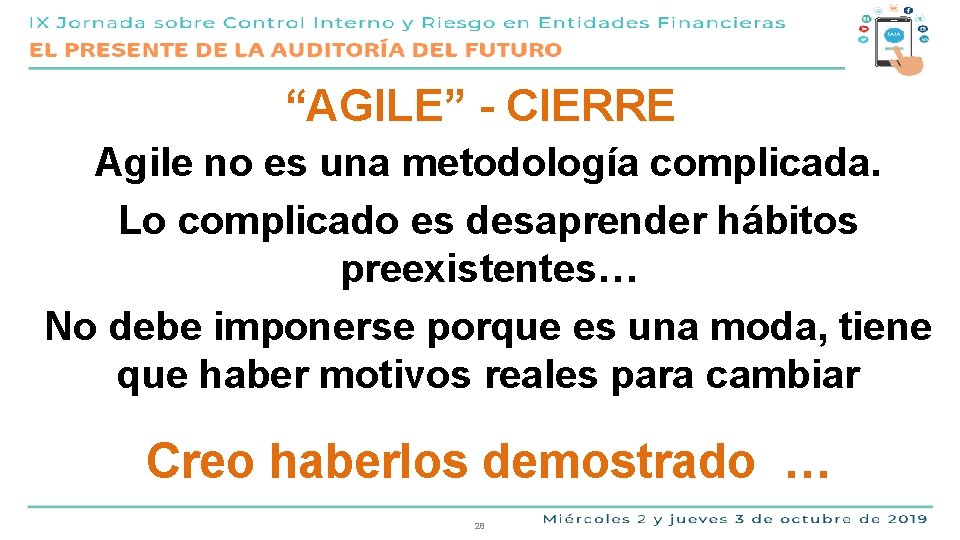 “AGILE” - CIERRE Agile no es una metodología complicada. Lo complicado es desaprender hábitos