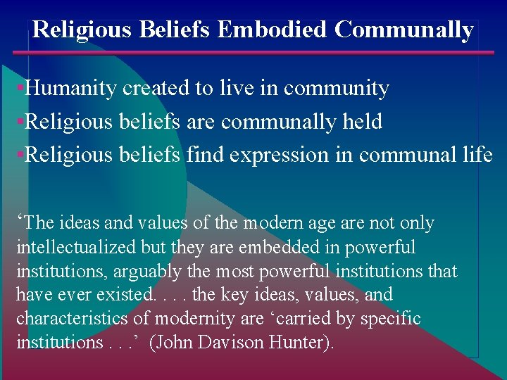 Religious Beliefs Embodied Communally ▪Humanity created to live in community ▪Religious beliefs are communally