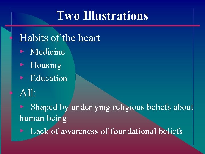 Two Illustrations ▪ Habits of the heart ▸ Medicine ▸ Housing ▸ Education ▪