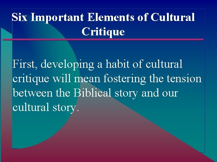 Six Important Elements of Cultural Critique First, developing a habit of cultural critique will