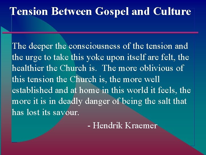 Tension Between Gospel and Culture The deeper the consciousness of the tension and the