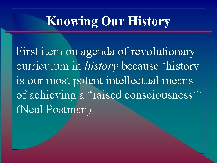 Knowing Our History First item on agenda of revolutionary curriculum in history because ‘history