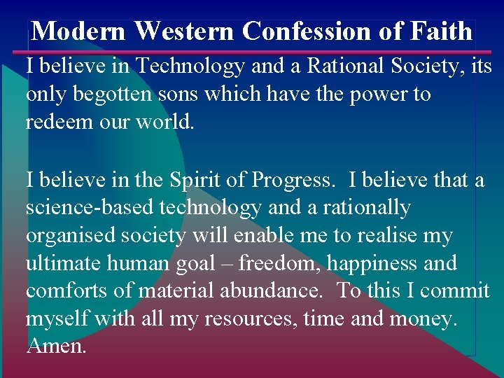 Modern Western Confession of Faith I believe in Technology and a Rational Society, its