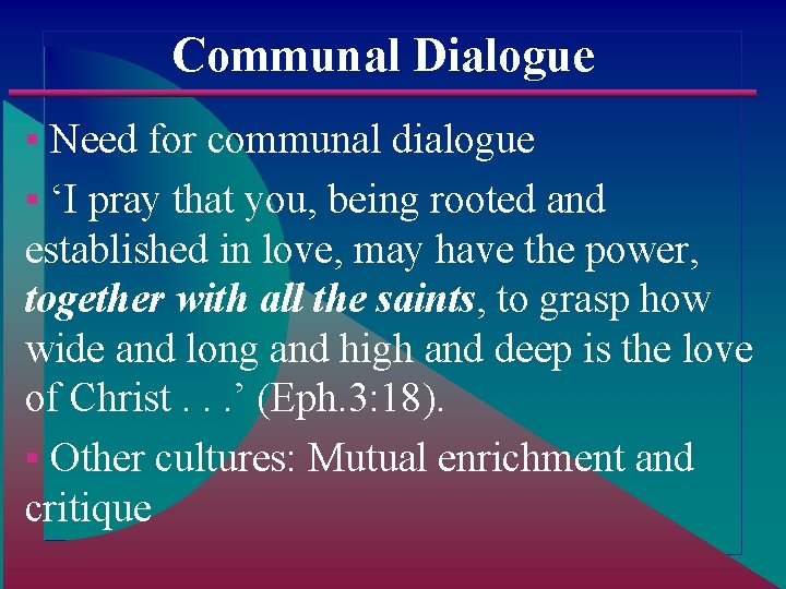 Communal Dialogue ▪ Need for communal dialogue ▪ ‘I pray that you, being rooted