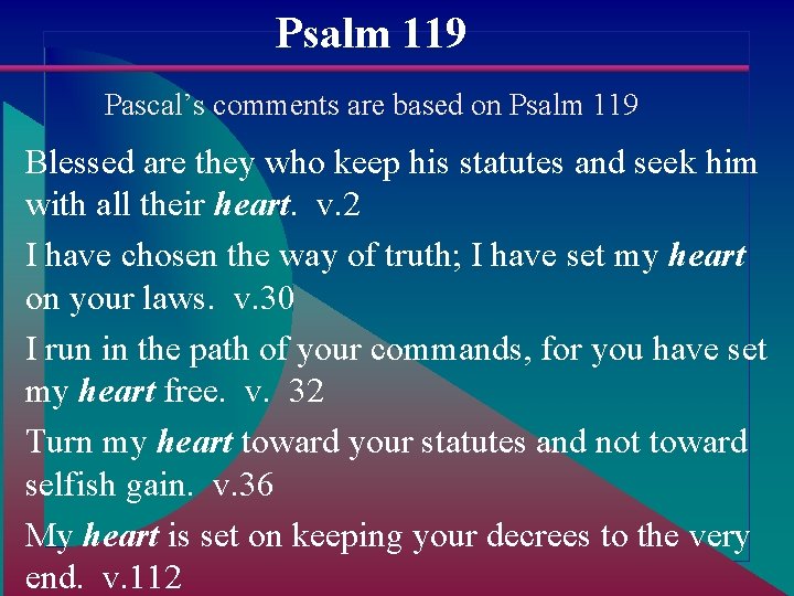 Psalm 119 Pascal’s comments are based on Psalm 119 Blessed are they who keep