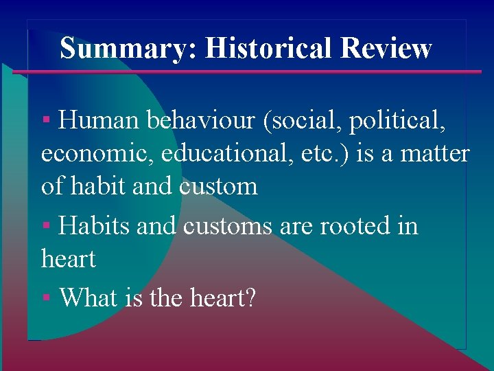 Summary: Historical Review ▪ Human behaviour (social, political, economic, educational, etc. ) is a