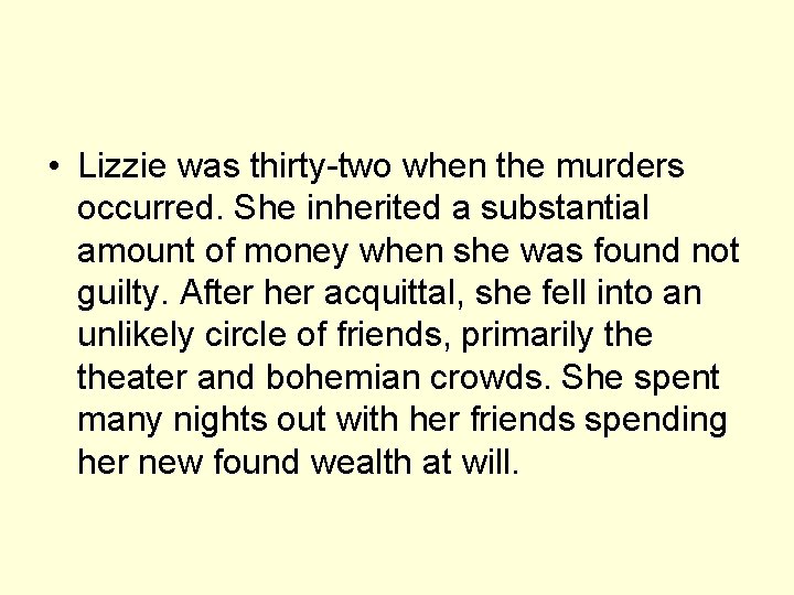  • Lizzie was thirty-two when the murders occurred. She inherited a substantial amount