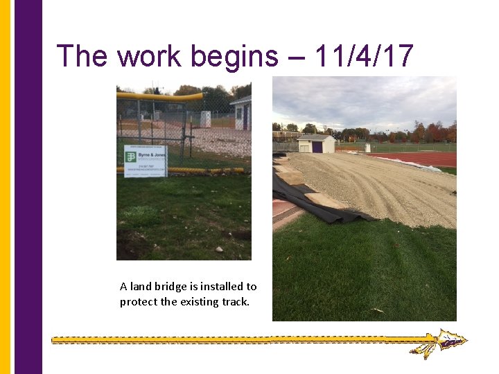 The work begins – 11/4/17 A land bridge is installed to protect the existing