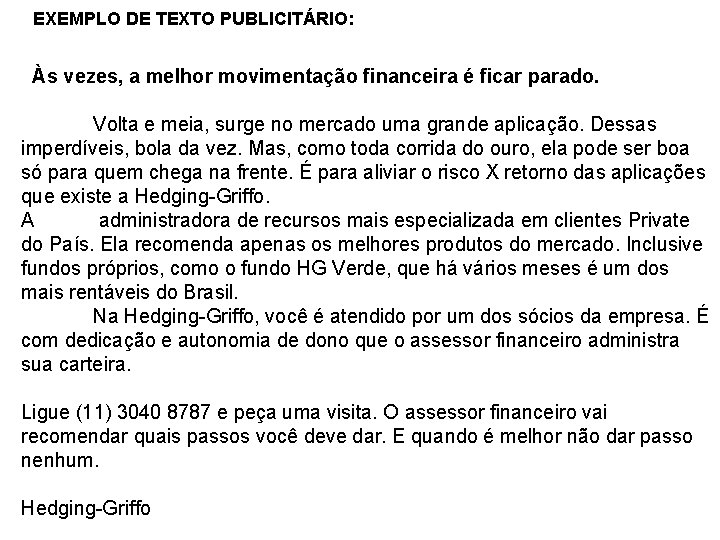 EXEMPLO DE TEXTO PUBLICITÁRIO: Às vezes, a melhor movimentação financeira é ficar parado. Volta