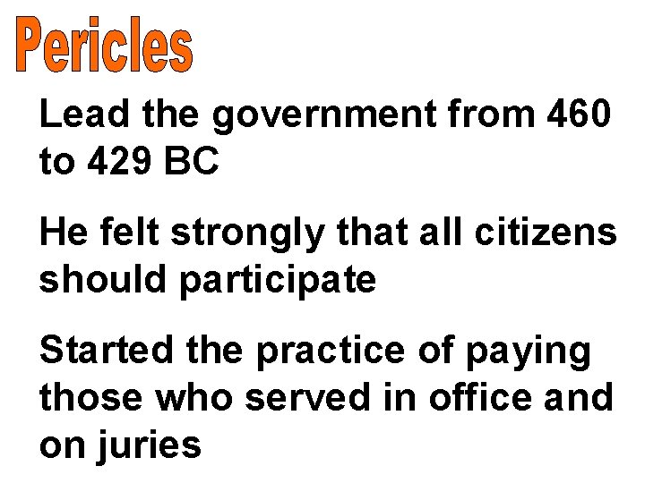 Lead the government from 460 to 429 BC He felt strongly that all citizens