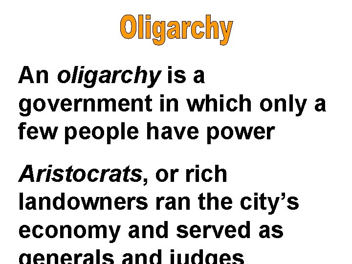 An oligarchy is a government in which only a few people have power Aristocrats,