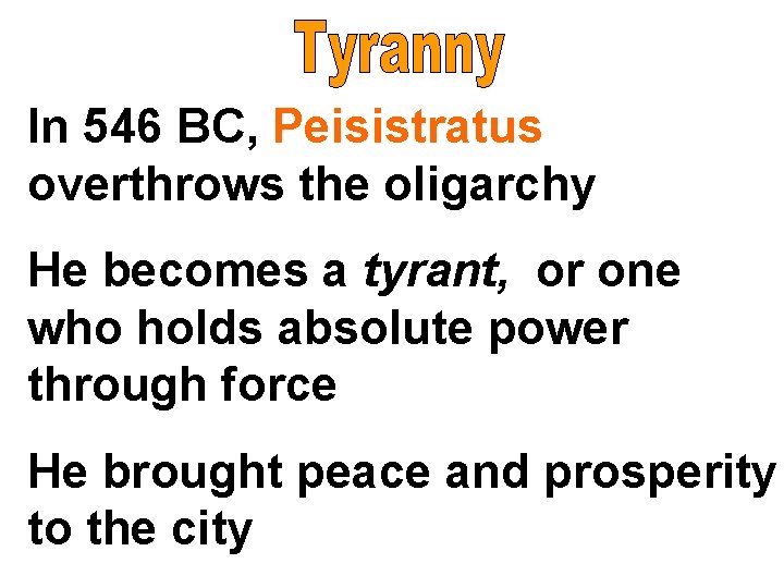 In 546 BC, Peisistratus overthrows the oligarchy He becomes a tyrant, or one who