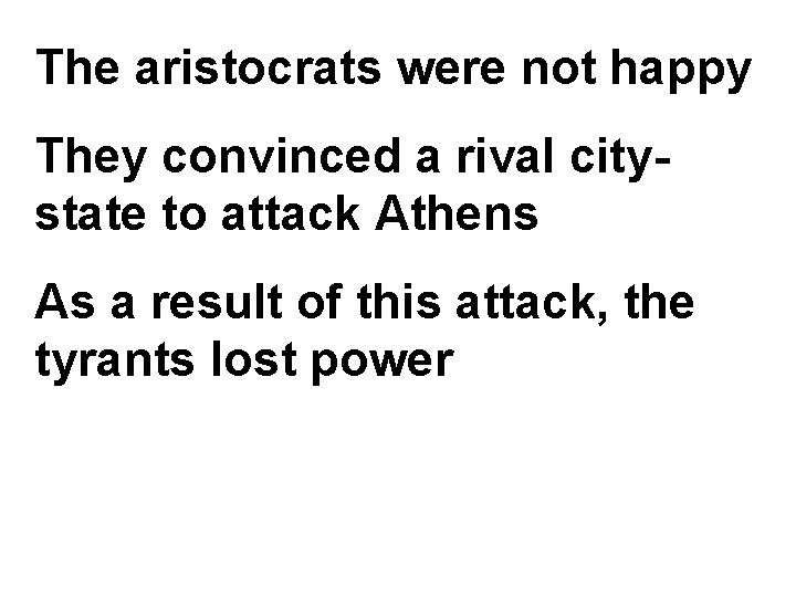The aristocrats were not happy They convinced a rival citystate to attack Athens As