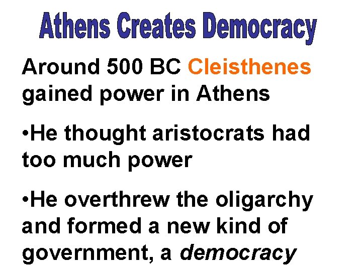 Around 500 BC Cleisthenes gained power in Athens • He thought aristocrats had too