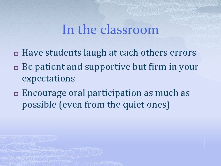 In the classroom p p p Have students laugh at each others errors Be