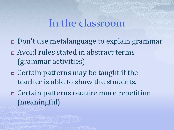 In the classroom p p Don't use metalanguage to explain grammar Avoid rules stated