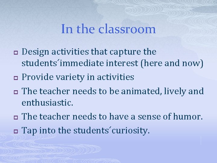 In the classroom p p p Design activities that capture the students´immediate interest (here