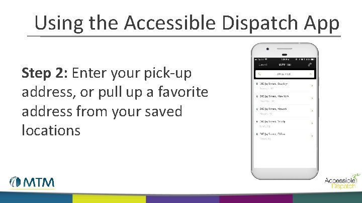 Using the Accessible Dispatch App Step 2: Enter your pick-up address, or pull up