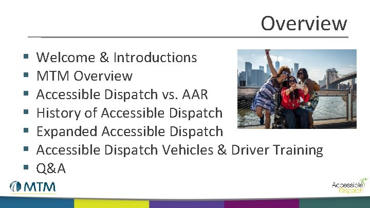 Overview § § § § Welcome & Introductions MTM Overview Accessible Dispatch vs. AAR