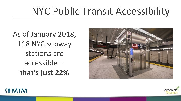 NYC Public Transit Accessibility As of January 2018, 118 NYC subway stations are accessible—