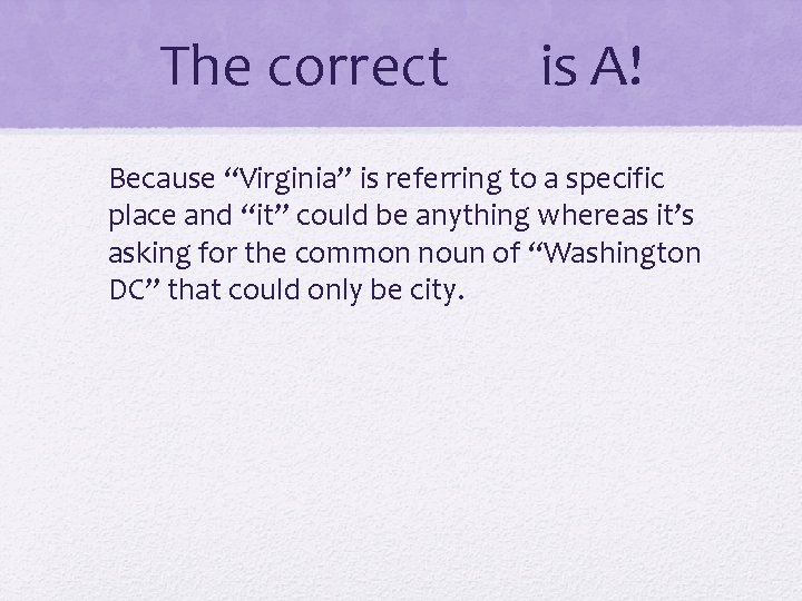 The correct is A! Because “Virginia” is referring to a specific place and “it” The correct is A! Because “Virginia” is referring to a specific place and “it”
