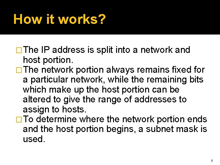 How it works? �The IP address is split into a network and host portion.