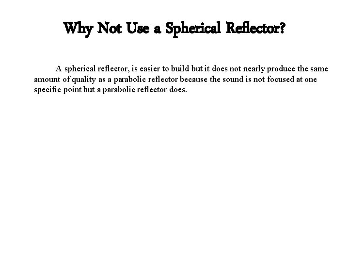 Why Not Use a Spherical Reflector? A spherical reflector, is easier to build but