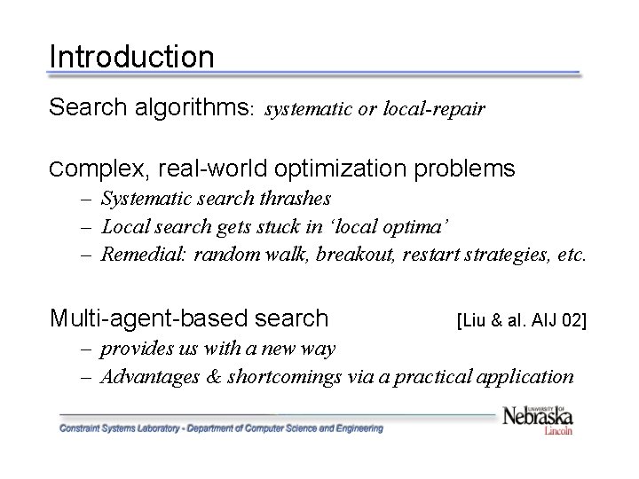 Introduction Search algorithms: systematic or local-repair Complex, real-world optimization problems – Systematic search thrashes