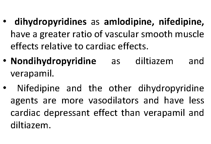  • dihydropyridines as amlodipine, nifedipine, have a greater ratio of vascular smooth muscle