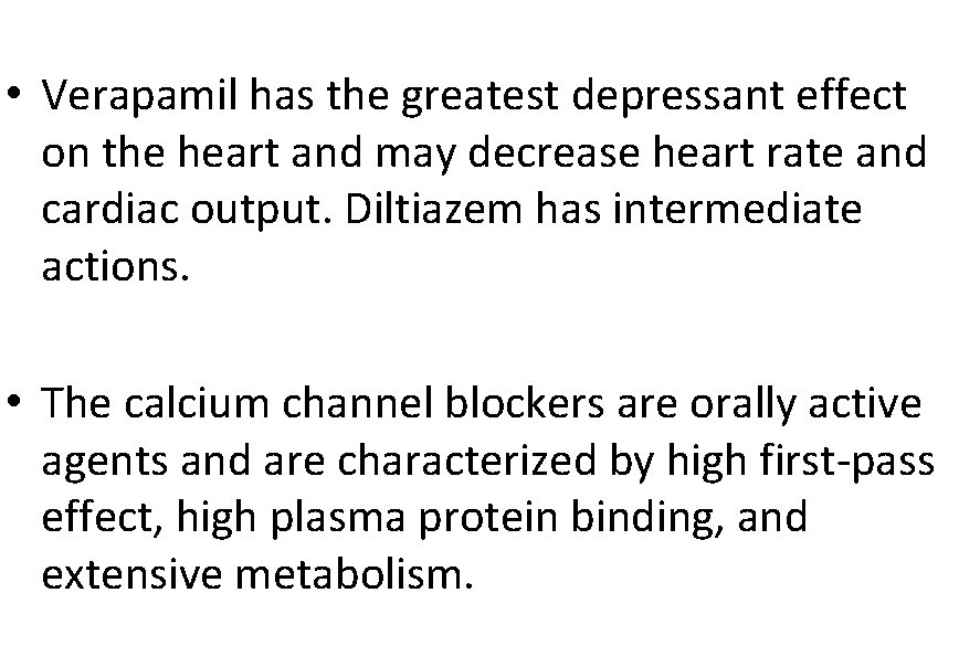  • Verapamil has the greatest depressant effect on the heart and may decrease