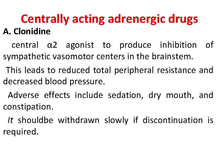 Centrally acting adrenergic drugs A. Clonidine central α 2 agonist to produce inhibition of
