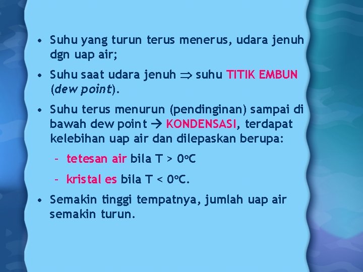  • Suhu yang turun terus menerus, udara jenuh dgn uap air; • Suhu