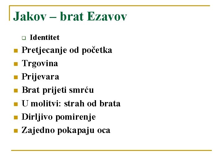 Jakov – brat Ezavov q n n n n Identitet Pretjecanje od početka Trgovina