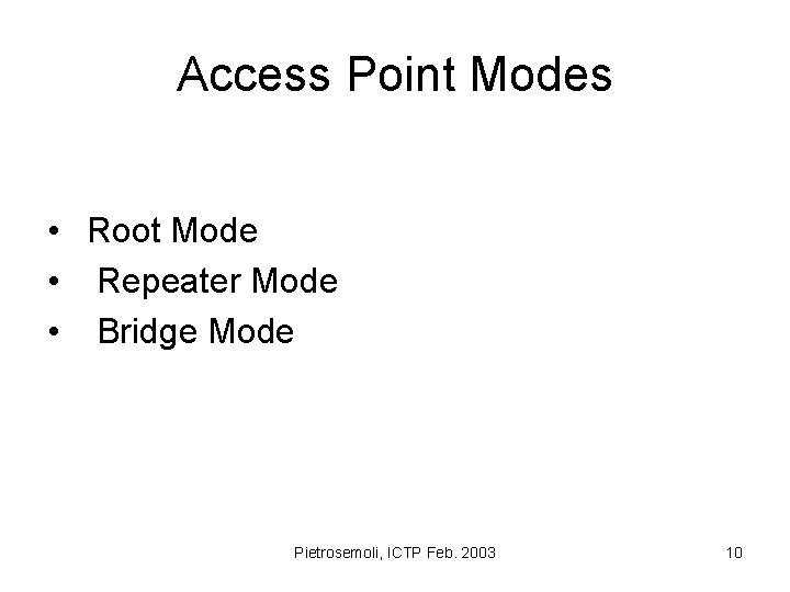 Access Point Modes • Root Mode • Repeater Mode • Bridge Mode Pietrosemoli, ICTP