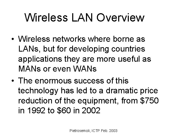 Wireless LAN Overview • Wireless networks where borne as LANs, but for developing countries
