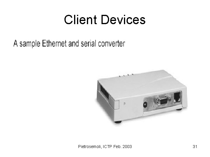 Client Devices Pietrosemoli, ICTP Feb. 2003 31 