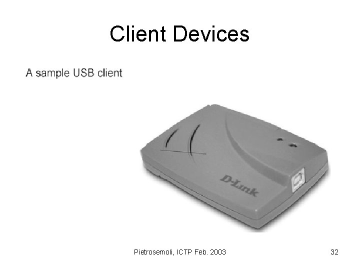 Client Devices Pietrosemoli, ICTP Feb. 2003 32 