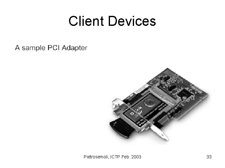 Client Devices Pietrosemoli, ICTP Feb. 2003 33 