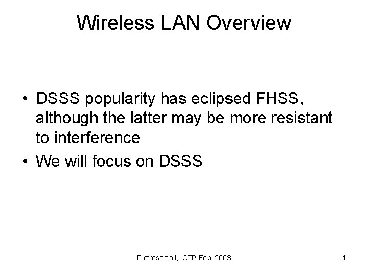 Wireless LAN Overview • DSSS popularity has eclipsed FHSS, although the latter may be