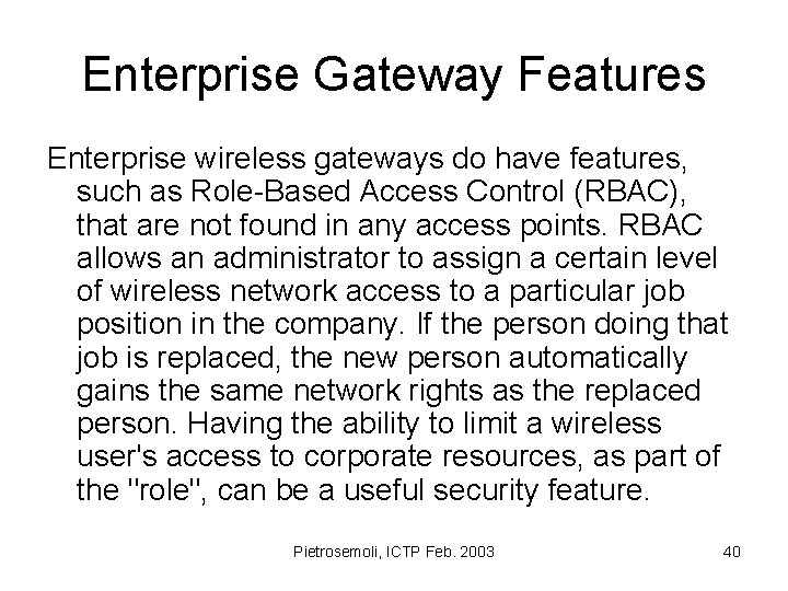 Enterprise Gateway Features Enterprise wireless gateways do have features, such as Role-Based Access Control