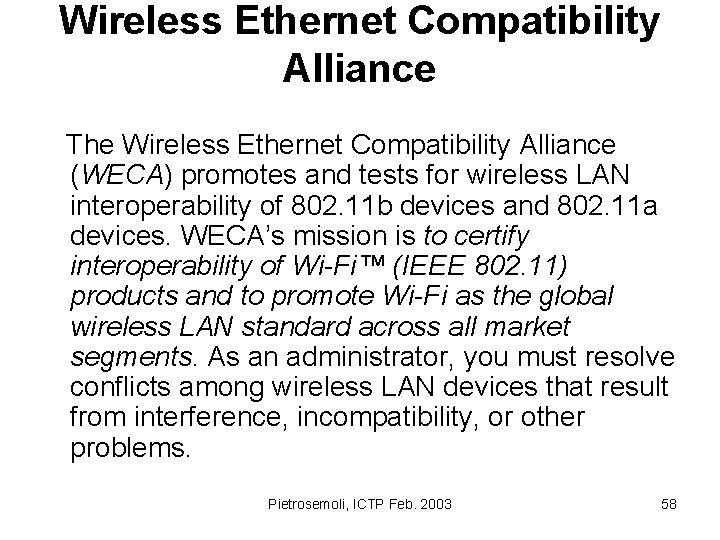 Wireless Ethernet Compatibility Alliance The Wireless Ethernet Compatibility Alliance (WECA) promotes and tests for