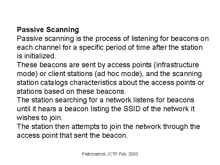 Passive Scanning Passive scanning is the process of listening for beacons on each channel
