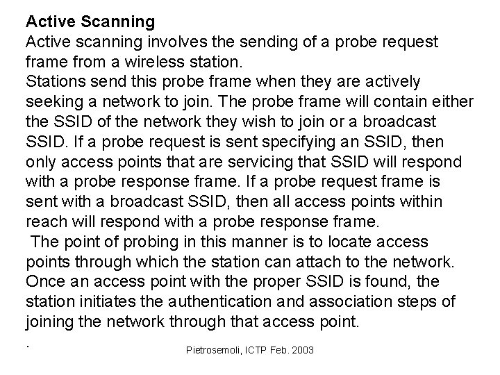 Active Scanning Active scanning involves the sending of a probe request frame from a