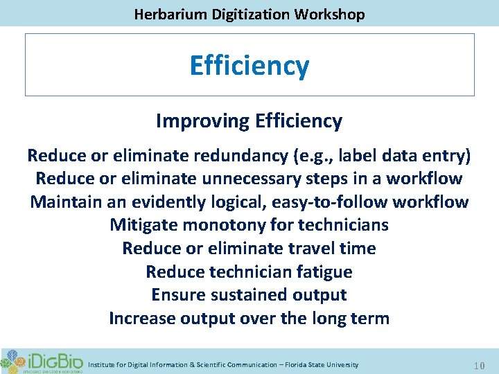 Digitizing Biological Collections Herbarium Digitization Workshop Efficiency Improving Efficiency Reduce or eliminate redundancy (e.