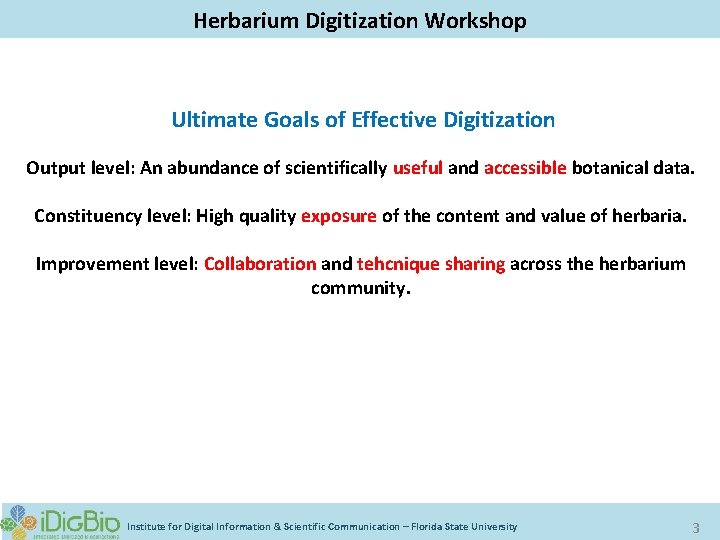 Digitizing Biological Collections Herbarium Digitization Workshop Ultimate Goals of Effective Digitization Output level: An
