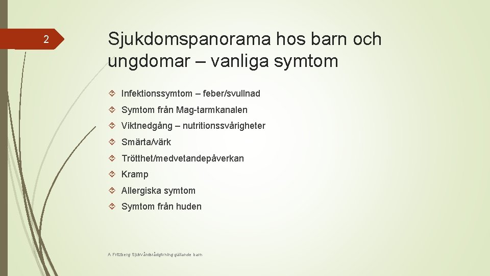 2 Sjukdomspanorama hos barn och ungdomar – vanliga symtom Infektionssymtom – feber/svullnad Symtom från