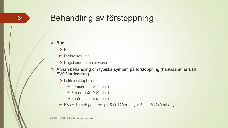 24 Behandling av förstoppning Råd Kost Fysisk aktivitet Regelbundna toalettvanor Annan behandling om typiska