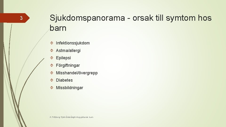 3 Sjukdomspanorama - orsak till symtom hos barn Infektionssjukdom Astma/allergi Epilepsi Förgiftningar Misshandel/övergrepp Diabetes